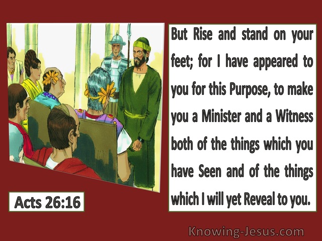 Acts 26:16  I Appeared For This Purpose To Make You A Minister And A Witness (red)